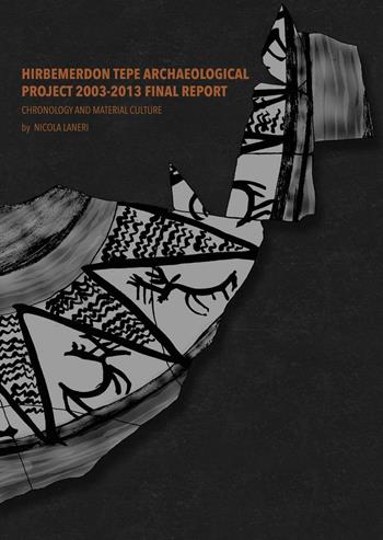 Hirbemerdon Tepe archaeological project 2003-2013 final report. Chronology and material culture - Nicola Laneri - Libro BraDypUS 1996 | Libraccio.it