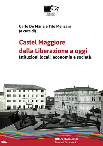 Castel Maggiore dalla Liberazione a oggi. Istituzioni locali, economia e società  - Libro BraDypUS 2016, OttocentoDuemila | Libraccio.it