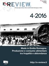 E-Review. Rivista degli Istituti Storici dell'Emilia Romagna in Rete (2016). Nuova ediz.. Vol. 4: Made in Emilia Romagna. Produzione e consumo alimentare tra frugalità e abbondanza.