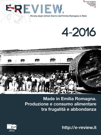 E-Review. Rivista degli Istituti Storici dell'Emilia Romagna in Rete (2016). Nuova ediz.. Vol. 4: Made in Emilia Romagna. Produzione e consumo alimentare tra frugalità e abbondanza.  - Libro BraDypUS 2017 | Libraccio.it