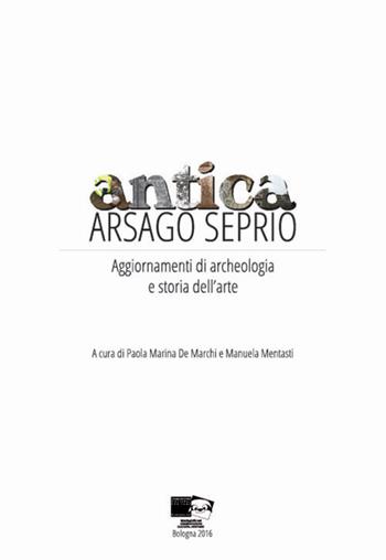 Antica Arsago Seprio. Aggiornamenti di archeologia e storia dell'arte  - Libro BraDypUS 1996 | Libraccio.it
