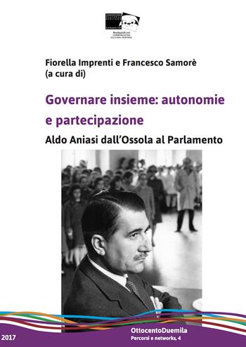 Governare insieme: autonomie e partecipazione. Aldo Aniasi dall'Ossola al Parlamento  - Libro BraDypUS 2017, OttocentoDuemila | Libraccio.it