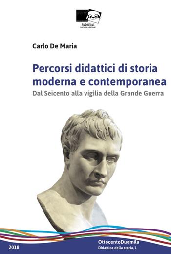 Percorsi didattici di storia moderna e contemporanea. Dal Seicento alla vigilia della grande guerra - Carlo De Maria - Libro BraDypUS 2018, OttocentoDuemila | Libraccio.it