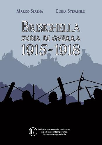 Brisighella zona di guerra 1915-1918 - Marco Serena, Elena Stefanelli - Libro BraDypUS 2018 | Libraccio.it