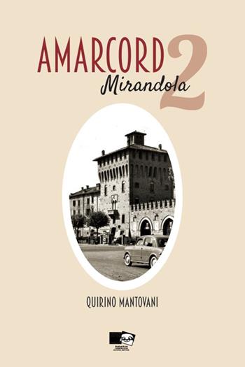 Amarcord. Mirandola. Nuova ediz.. Vol. 2 - Quirino Mantovani - Libro BraDypUS 2018 | Libraccio.it