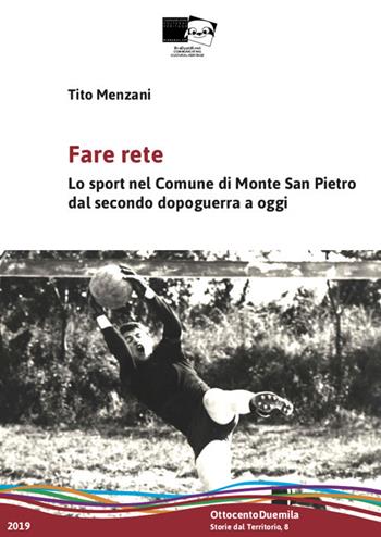 Fare rete. Lo sport nel Comune di Monte San Pietro dal secondo dopoguerra a oggi. Nuova ediz. - Tito Menzani - Libro BraDypUS 2019, OttocentoDuemila | Libraccio.it