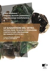 L' alto medioevo. Artigiani, tecniche produttive e organizzazione manifatturiera. Vol. 4: suggestioni del vetro. Materie prime, tecniche di produzione, contesti d'uso, circolazione dei manufatti (VI-IX sec.), Le.