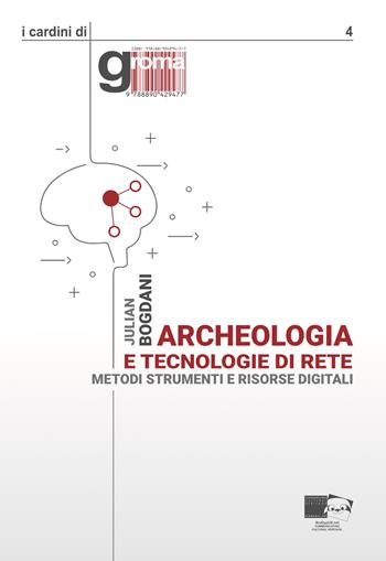 Archeologia e tecnologie di rete. Metodi, strumenti e risorse digitali. Nuova ediz. - Julian Bogdani - Libro BraDypUS 2019, I cardini di Groma | Libraccio.it