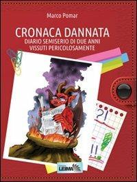 Cronaca dannata. Diario semiserio di due anni vissuti - Marco Pomar - Libro LEIMA Edizioni 2013, Le stanze | Libraccio.it