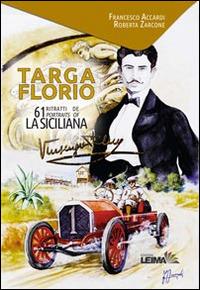 Targa Florio. 61 ritratti de La Siciliana. Ediz. italiana e inglese  - Libro LEIMA Edizioni 2014, Le visioni | Libraccio.it