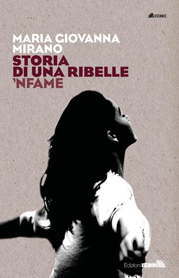 Storia di una ribelle. 'Nfame - Maria Giovanna Mirano - Libro LEIMA Edizioni 2021, Le stanze | Libraccio.it