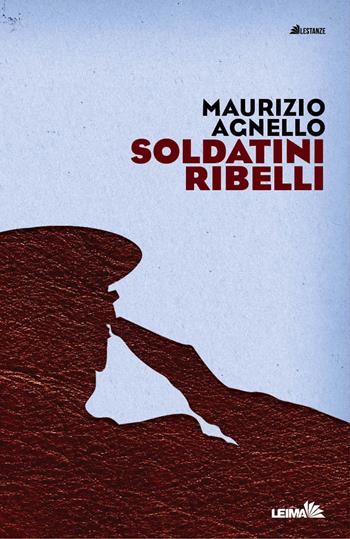 Soldatini ribelli - Maurizio Agnello - Libro LEIMA Edizioni 2017, Le stanze | Libraccio.it