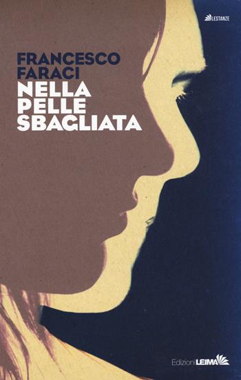 Nella pelle sbagliata - Francesco Faraci - Libro LEIMA Edizioni 2017, Le stanze | Libraccio.it