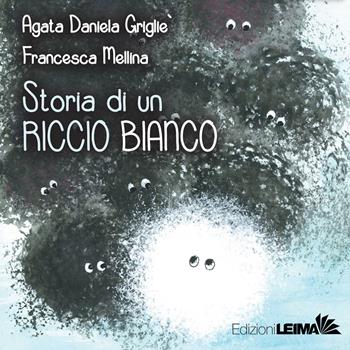 Storia di un riccio bianco. Ediz. a colori - Agata Daniela Grigliè - Libro LEIMA Edizioni 2018, Le Sirene | Libraccio.it