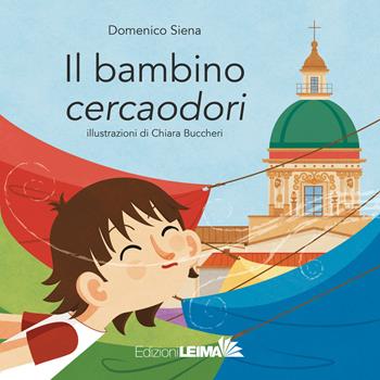 Il bambino cercaodori. Ediz. a colori - Domenico Siena - Libro LEIMA Edizioni 2018, Le Sirene | Libraccio.it