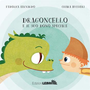 Dragoncello e il suo dono speciale. Ediz. a colori - Federica Bernardo - Libro LEIMA Edizioni 2019, Le Sirene | Libraccio.it