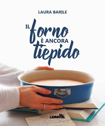 Il forno è ancora tiepido - Laura Barile - Libro LEIMA Edizioni 2019, Le ostriche | Libraccio.it