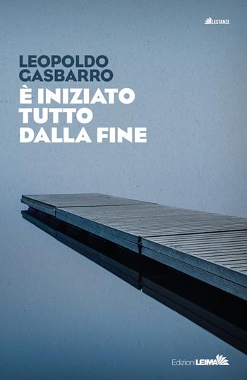 È iniziato tutto dalla fine - Leopoldo Gasbarro - Libro LEIMA Edizioni 2020, Le stanze | Libraccio.it