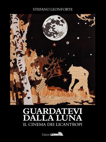 Guardatevi dalla luna. Il cinema dei licantropi - Stefano Leonforte - Libro LEIMA Edizioni 2019, Le mani | Libraccio.it