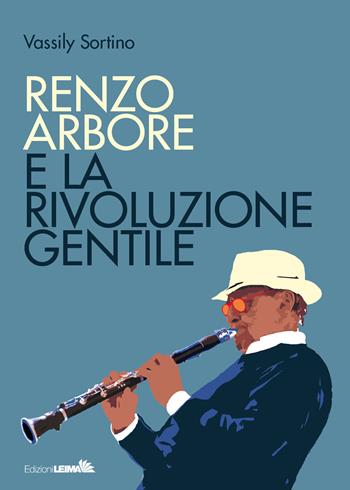 Renzo Arbore e la rivoluzione gentile - Vassily Sortino - Libro LEIMA Edizioni 2020, Le voci | Libraccio.it