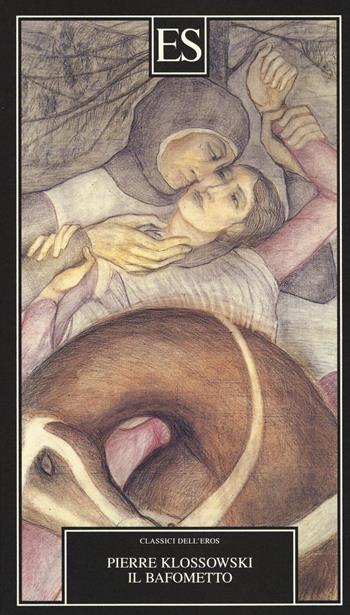 Il bafometto - Pierre Klossowski - Libro ES 2014, Classici dell'eros | Libraccio.it