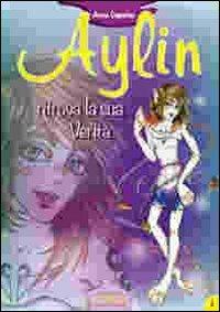 Aylin ritrova la sua verità. Aylin - Anna Capurso - Libro Leggere per Cambiare 2013, Fiabe per guarire | Libraccio.it