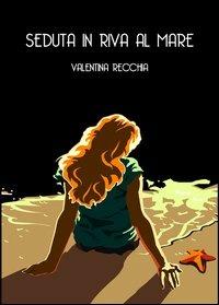 Seduta in riva al mare - Valentina Recchia - Libro A&A 2013 | Libraccio.it