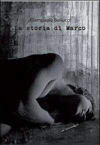 La storia di Marco - Giampaolo Bellucci - Libro A&A 2013 | Libraccio.it