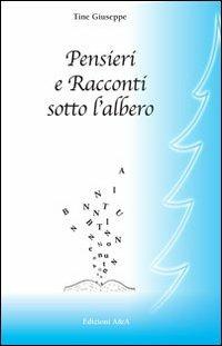 Pensieri e racconti sotto l'albero - Giuseppe Tiè - Libro A&A 2013 | Libraccio.it