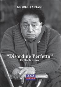 Disordine perfetto. Un film da leggere - Giorgio Ariani - Libro A&A 2014 | Libraccio.it