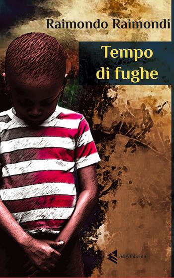 Tempo di fughe - Raimondo Raimondi - Libro A&A 2017, Ossi di seppia | Libraccio.it