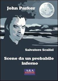 Jonn Parker. Scene da un probabile inferno - Salvatore Scalisi - Libro A&A 2014 | Libraccio.it