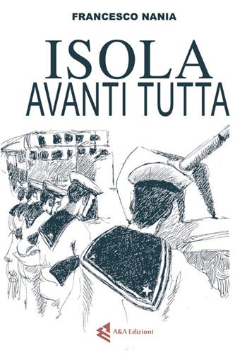 Isola, avanti tutta! - Francesco Nania - Libro A&A 2018 | Libraccio.it