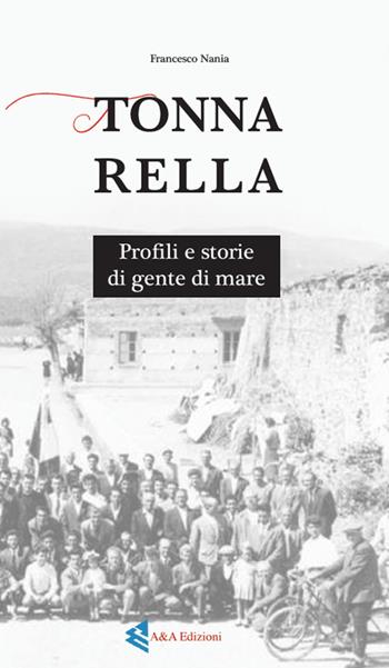 Tonnarella. Profili e storie di gente di mare - Francesco Nania - Libro A&A 2019 | Libraccio.it