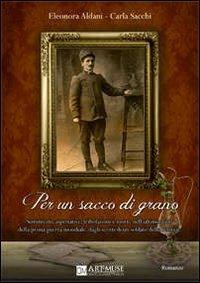 Per un sacco di grano - Eleonora Aldani, Carla Sacchi - Libro David and Matthaus 2013 | Libraccio.it