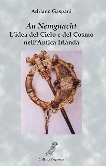 An Nemgnacht. L'idea del cielo e del cosmo nell'antica Irlanda - Adriano Gaspani - Libro Fonte di Connla 2013, Paganitas | Libraccio.it