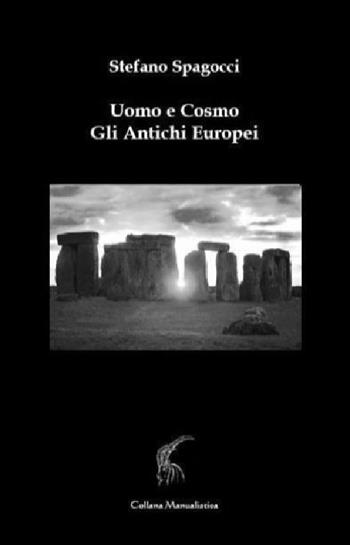 Uomo e cosmo. Gli antichi europei - Stefano Spagocci - Libro Fonte di Connla 2015, Manualistica | Libraccio.it