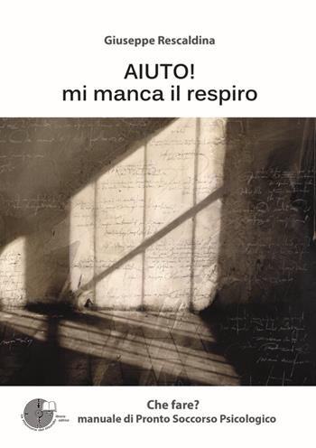 Aiuto! Mi manca il respiro. Manuale di pronto soccorso psicologico - Giuseppe Rescaldina - Libro La Memoria del Mondo 2014 | Libraccio.it