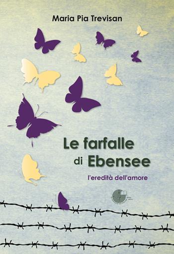 Le farfalle di Ebensee. L'eredità dell'amore - M. Pia Trevisan - Libro La Memoria del Mondo 2014 | Libraccio.it