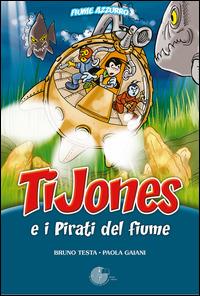 TiJones e i pirati del fiume - Paola Gaiani - Libro La Memoria del Mondo 2014, Fiume azzurro | Libraccio.it