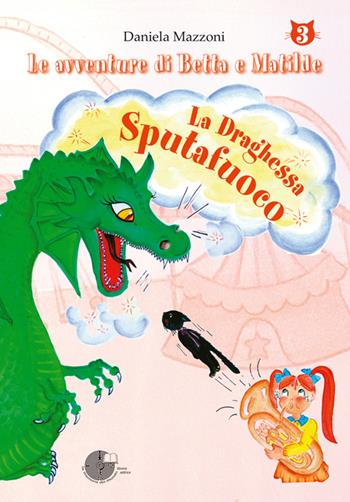 La draghessa sputafuoco. Le avventure di Betta e Matilde. Vol. 3 - Daniela Mazzoni - Libro La Memoria del Mondo 2014, Le avventure di Betta e Matilde | Libraccio.it