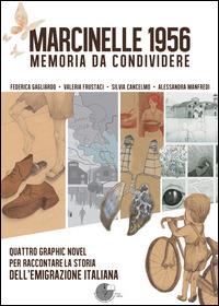 Marcinelle 1956 memoria da condividere. Quattro graphic novel per raccontare la storia dell'emigrazione italiana  - Libro La Memoria del Mondo 2014 | Libraccio.it