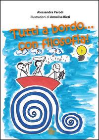 Tutti a bordo... con filosofia! - Alessandra Parodi - Libro La Memoria del Mondo 2014 | Libraccio.it