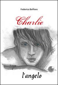 Charlie, l'angelo - Federica Belfiore - Libro La Memoria del Mondo 2014, Contemporanea | Libraccio.it