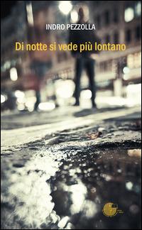 Di notte si vede più lontano - Indro Pezzolla - Libro La Memoria del Mondo 2014, Contemporanea | Libraccio.it