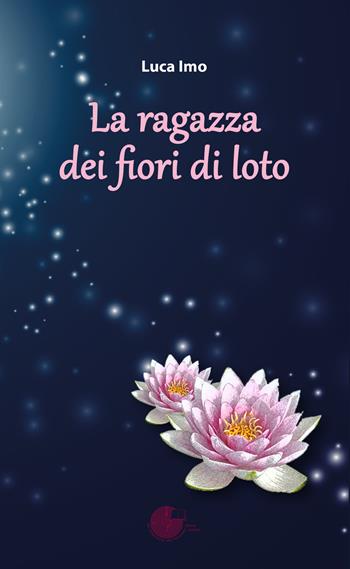 La ragazza dei fiori di loto - Luca Imo - Libro La Memoria del Mondo 2015, Contemporanea | Libraccio.it
