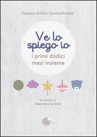 Ve lo spiego io. I primi dodici mesi insieme - Federica Grittini, Simona Brunetti - Libro La Memoria del Mondo 2015 | Libraccio.it