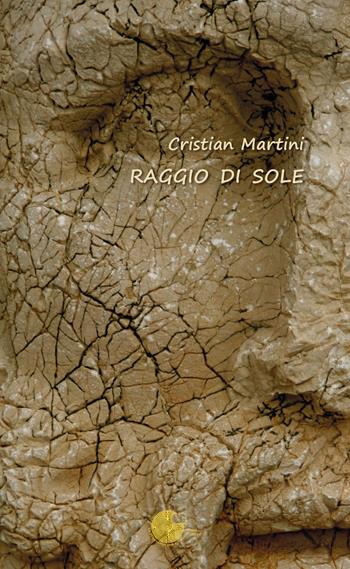 Raggio di sole - Cristian Martini - Libro La Memoria del Mondo 2015, Contemporanea | Libraccio.it