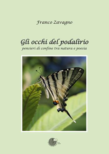 Gli occhi del podalirio. Pensieri di confine tra natura e poesia - Franco Zavagno - Libro La Memoria del Mondo 2016, Poesia | Libraccio.it