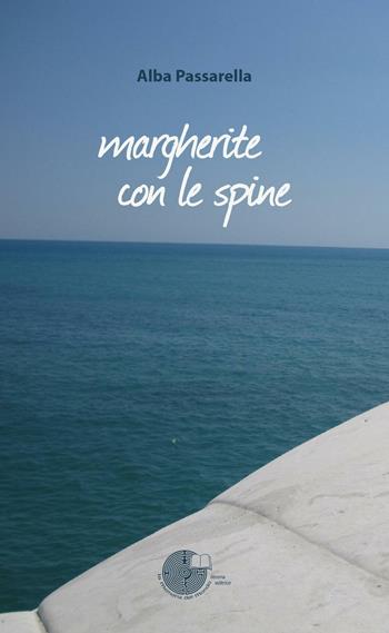 Margherite con le spine - Alba Passarella - Libro La Memoria del Mondo 2016, Contemporanea | Libraccio.it